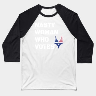 Nasty Woman Who Votes 2020 - Proud Nasty Woman Who Votes Baseball T-Shirt